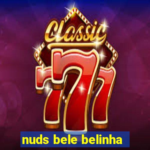 nuds bele belinha